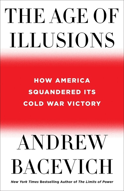 The Age of Illusions: How America Squandered Its Cold War Victory (Hardcover)