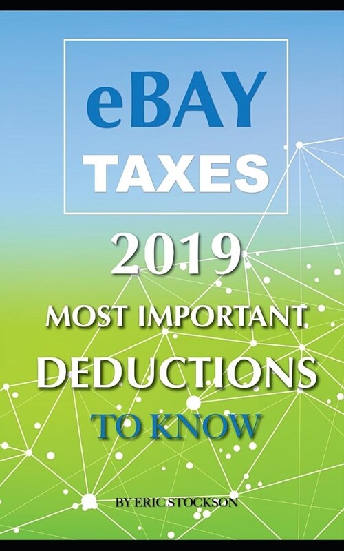 Ebay Taxes 2019: Most Important Deductions to Know (Paperback)