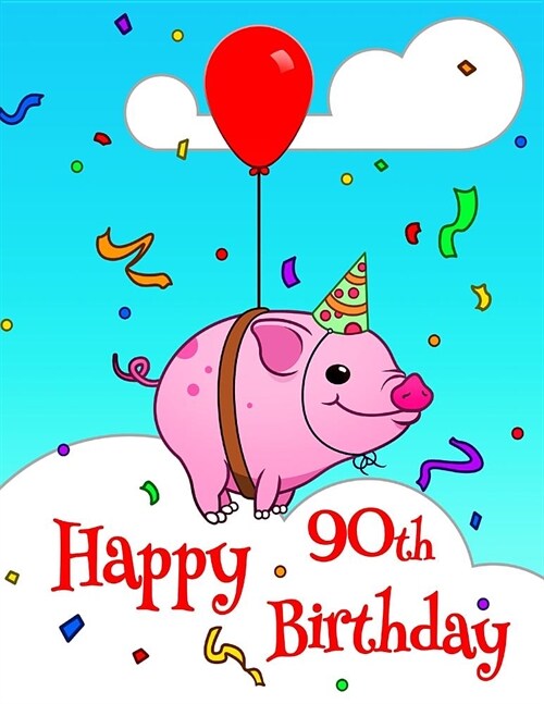 Happy 90th Birthday: Better Than a Birthday Card! Cute Piggy Designed Birthday Book with 105 Lined Pages That Can Be Used as a Journal or N (Paperback)