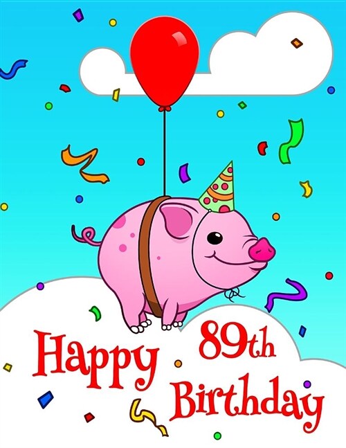 Happy 89th Birthday: Better Than a Birthday Card! Cute Piggy Designed Birthday Book with 105 Lined Pages That Can Be Used as a Journal or N (Paperback)