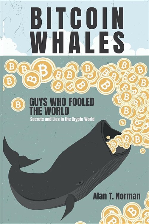 Bitcoin Whales: Guys Who Fooled the World (Secrets and Lies in the Crypto World) (Paperback)