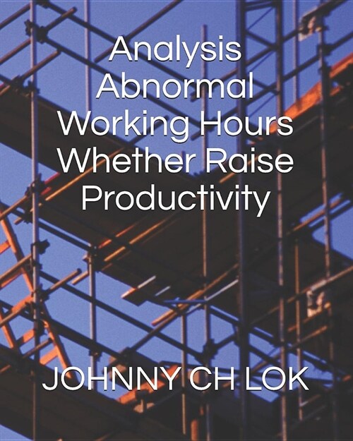 Analysis Abnormal Working Hours Whether Raise Productivity (Paperback)