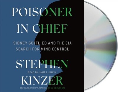 Poisoner in Chief: Sidney Gottlieb and the CIA Search for Mind Control (Audio CD)