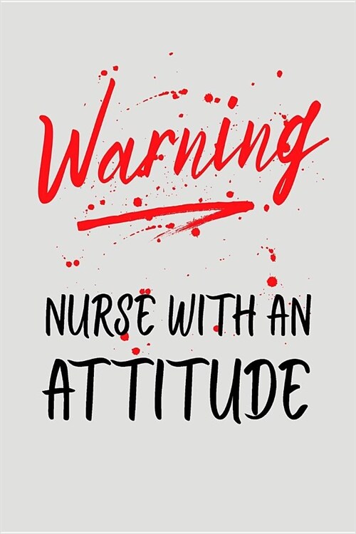 Warning Nurse with an Attitude: Blank Lined Journal to Write in Nurse Notebook V2 (Paperback)