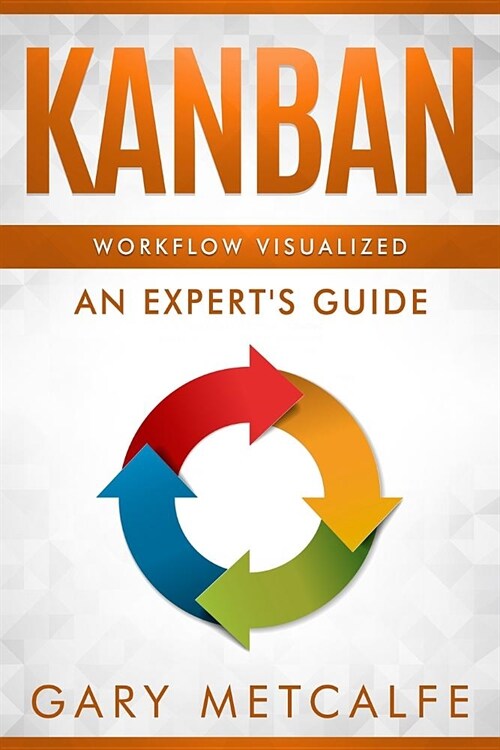 Kanban: Workflow Visualized: An Experts Guide (Paperback)