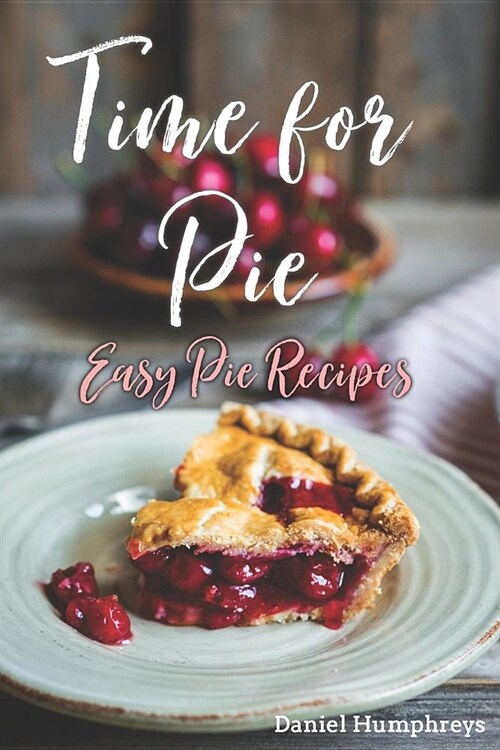 Time for Pie: Easy Pie Recipes (Paperback)