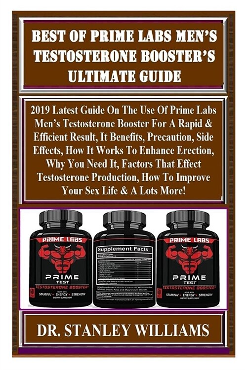 Best of Prime Labs Mens Testosterone Boosters Ultimate Guide: 2019 Latest Guide on the Use of Prime Labs Mens Testosterone Booster for a Rapid & Ef (Paperback)