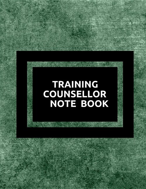 Training Counsellor Notebook: Supervisor & Counsellors Reference Guide for Therapists, Managers & Social Work Step by Step Definitive Reference for (Paperback)