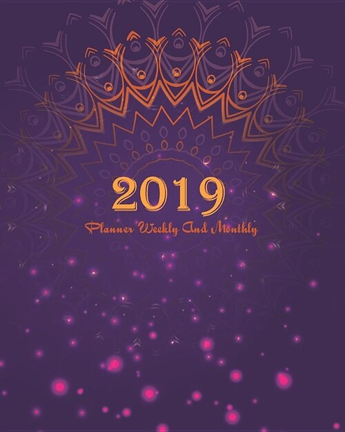 2019 Planner Weekly and Monthly: Beautiful Diwali Cover, Weekly Organizer, Monthly Planner, January 2019 Through December 2019 with Holiday (Paperback)