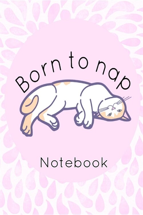 Born to Nap Notebook: Cat Homework Book Notepad Notebook Composition and Journal Diary (Paperback)