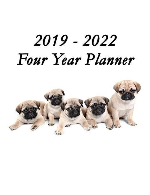 2019 - 2022 Four Year Planner: Pug Puppies Cover - Includes Major U.S. Holidays and Sporting Events (Paperback)