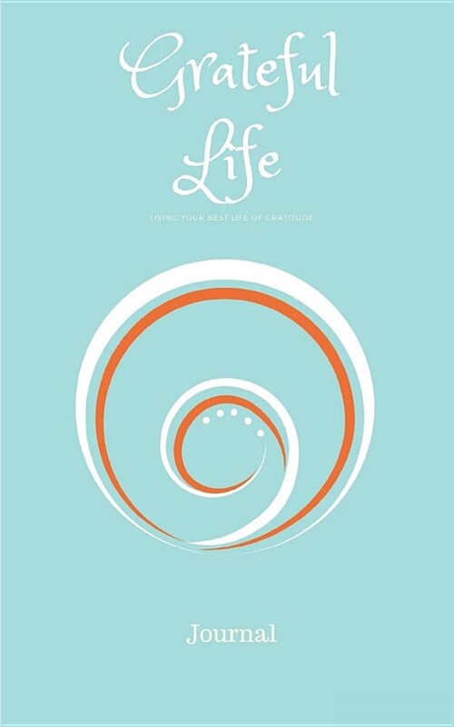Grateful Life: Journal - Living Your Best Life of Gratitude - 5x8 Lined Writing Journal, Diary, Notebook for Kids and Adults (Paperback)