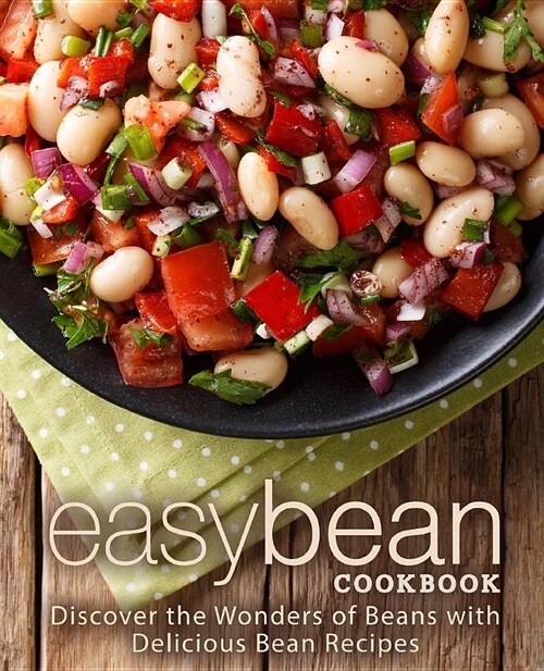 Easy Bean Cookbook: Discover the Wonders of Beans with Delicious Bean Recipes (2nd Edition) (Paperback)