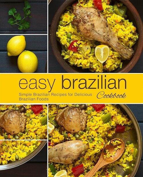 Easy Brazilian Cookbook: Simple Brazilian Recipes for Delicious Brazilian Foods (2nd Edition) (Paperback)