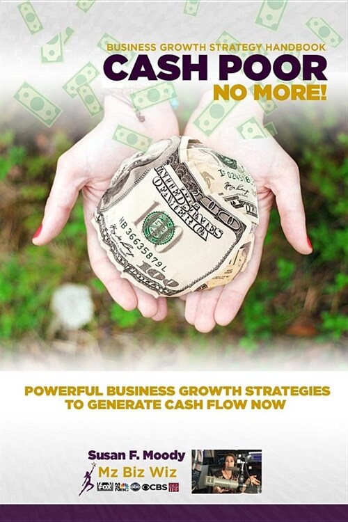 Business Growth Strategy Handbook: Cash Poor No More! (Paperback)
