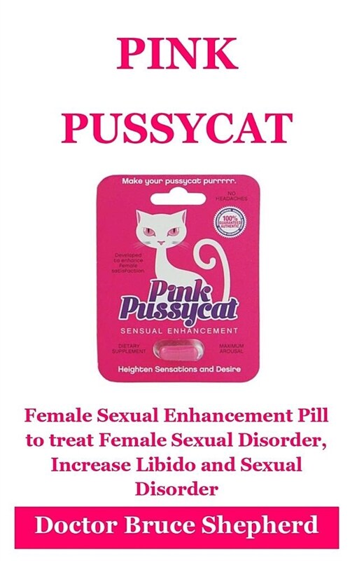 Pink Pussycat: Female Sexual Enhancement Pill to Treat Female Sexual Disorder, Increase Libido and Sexual Disorder (Paperback)