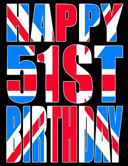 Happy 51st Birthday: Better Than a Birthday Card! Cool Union Jack Themed Birthday Book with 105 Lined Pages That Can Be Used as a Journal o (Paperback)