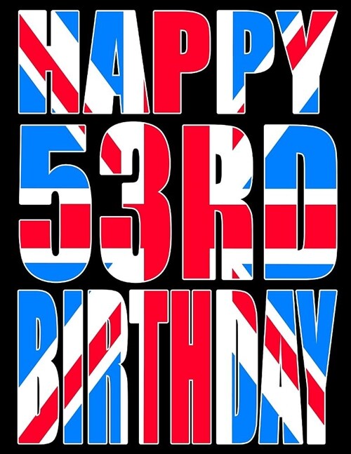 Happy 53rd Birthday: Better Than a Birthday Card! Cool Union Jack Themed Birthday Book with 105 Lined Pages That Can Be Used as a Journal o (Paperback)