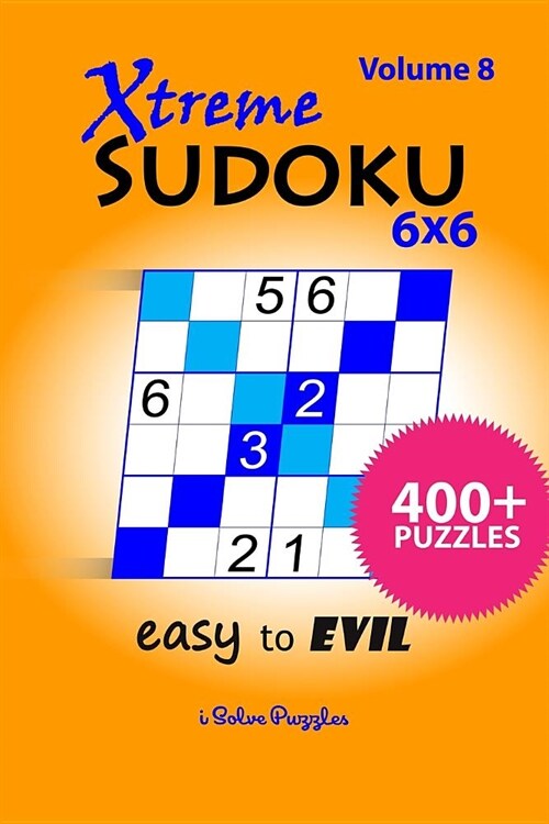 Xtreme Sudoku 6x6 Easy to Evil: 400+ Puzzles (Paperback)