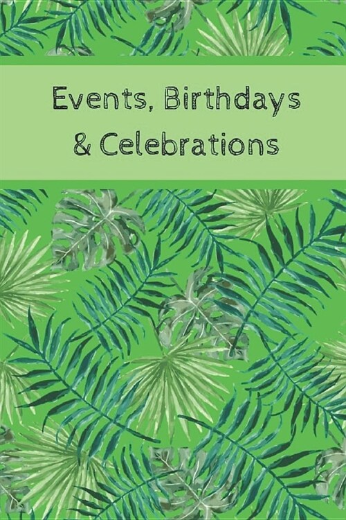 Event, Birthdays & Celebrations: Be Creative, Plan in Advance. Never Forget Weddings, Birthdays, Annual Events, Special Dates, Anniversaries, Importan (Paperback)