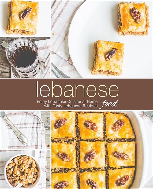 Lebanese Food: Enjoy Lebanese Cuisine at Home with Tasty Lebanese Recipes (2nd Edition) (Paperback)