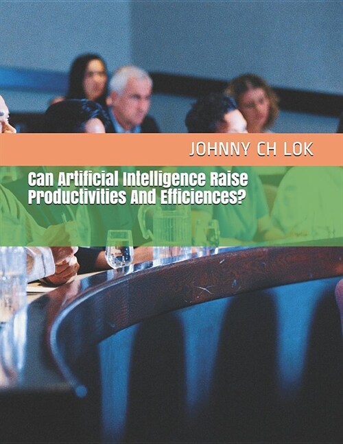 Can Artificial Intelligence Raise Productivities and Efficiences? (Paperback)