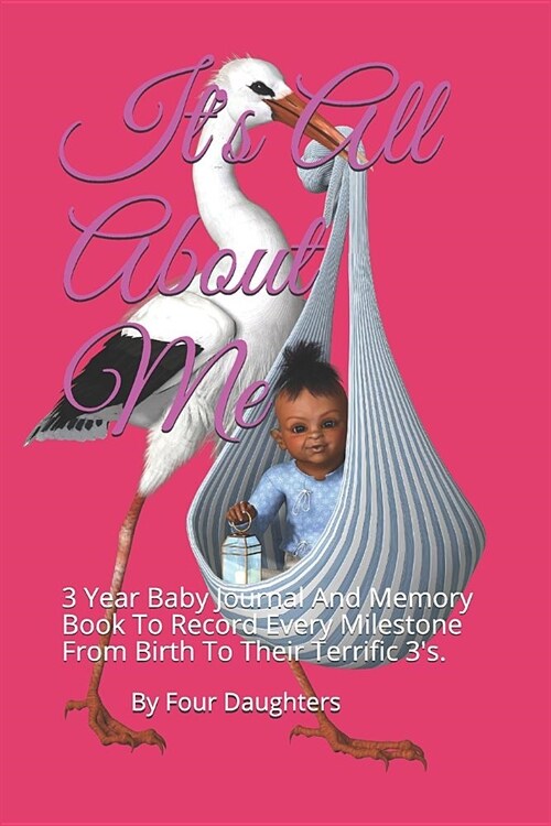 Its All about Me: 3 Year Baby Journal and Memory Book to Record Every Milestone from Birth to Their Terrific 3s. (Paperback)