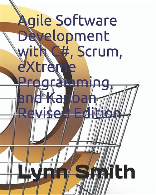 Agile Software Development with C#, Scrum, Extreme Programming, and Kanban Revised Edition (Paperback)