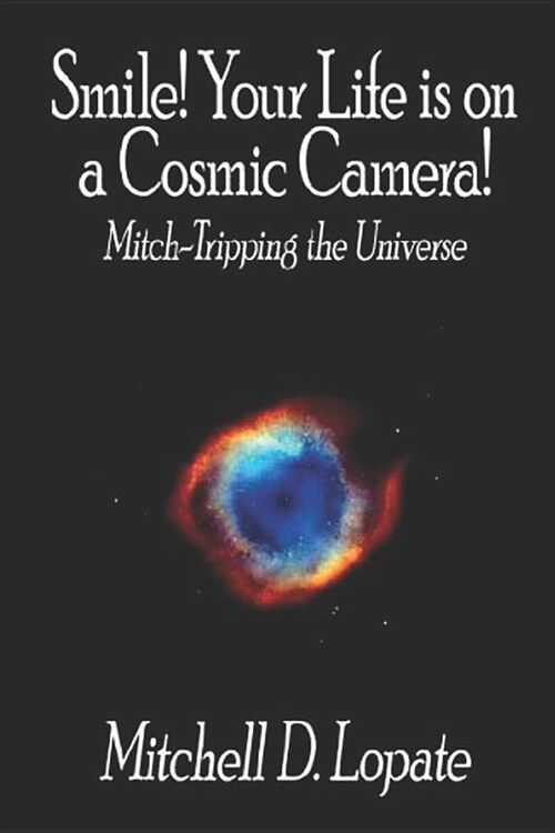 Smile! Your Life Is on a Cosmic Camera!: Mitch-Tripping the Universe (Paperback)
