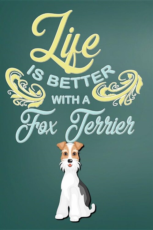 Life Is Better with a Fox Terrier: College Ruled Notebook Composition Book Diary Dog Lover Journal (Paperback)