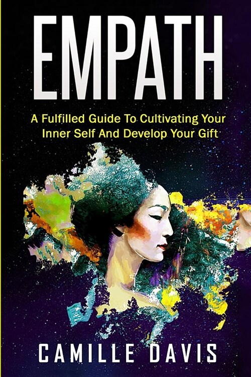 Empath: A Fulfilled Guide to Cultivating Your Inner Self and Develop Your Gift (Paperback)