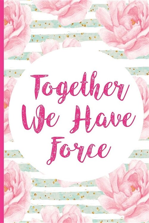 Together We Have Force: Blank Lined Notebook Journal Diary Composition Notepad 120 Pages 6x9 Paperback (Female Empowerment) (Paperback)
