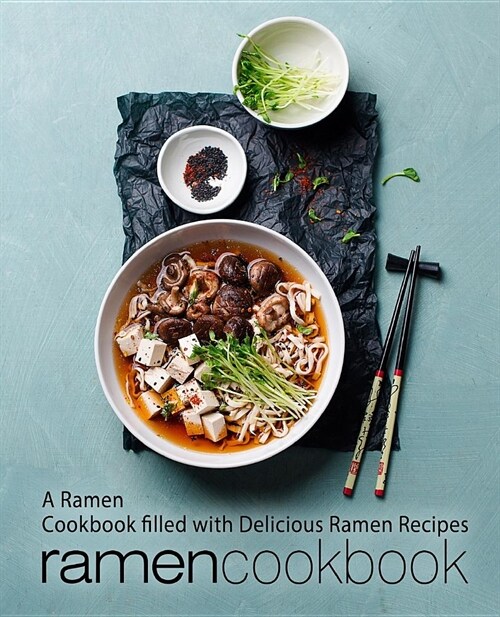 Ramen Cookbook: A Ramen Cookbook Filled with Delicious Ramen Recipes (2nd Edition) (Paperback)