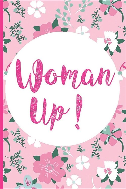 Woman Up!: Blank Lined Notebook Journal Diary Composition Notepad 120 Pages 6x9 Paperback (Female Empowerment) (Paperback)