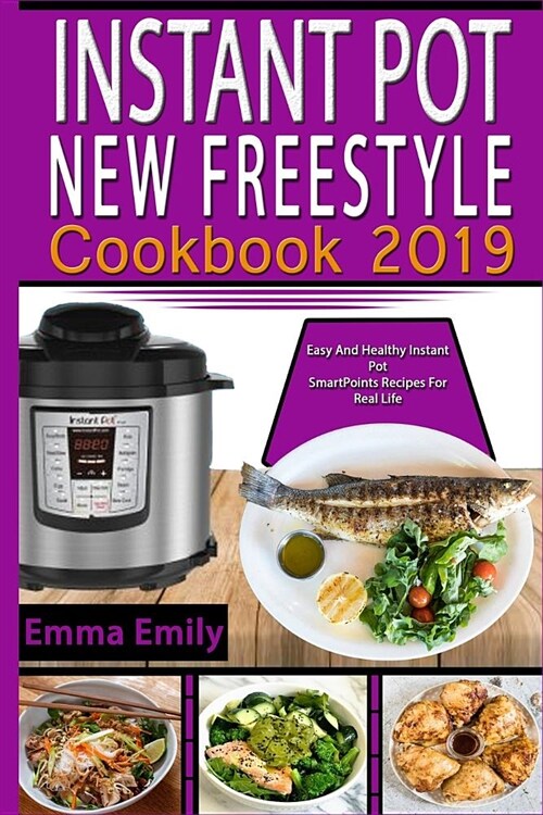 Instant Pot New Freestyle Cookbook 2019: Easy and Healthy Instant Pot Smartpoints Recipes for Real Life (Paperback)