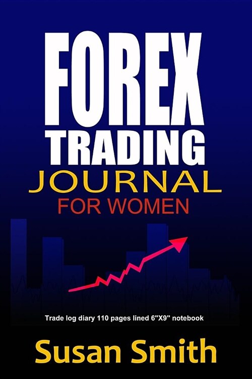 Forex Trading Journal for Women: Trade Log Diary 110 Pages Lined 6x 9 Notebook (Paperback)