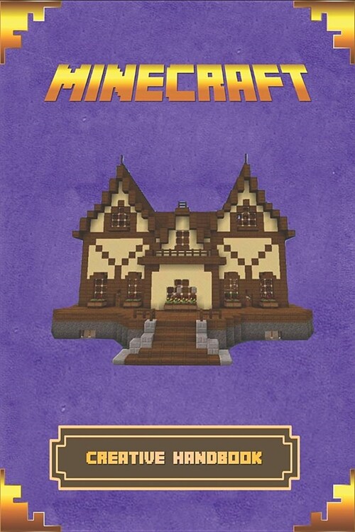 Minecraft: Creative Handbook: The Ultimate Minecraft Building Book. Best Minecraft Construction, Structures and Creations. (Paperback)