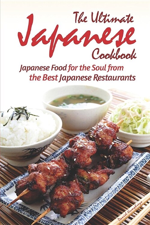 The Ultimate Japanese Cookbook: Japanese Food for the Soul from the Best Japanese Restaurants (Paperback)