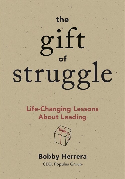 The Gift of Struggle: Life-Changing Lessons about Leading (Hardcover)