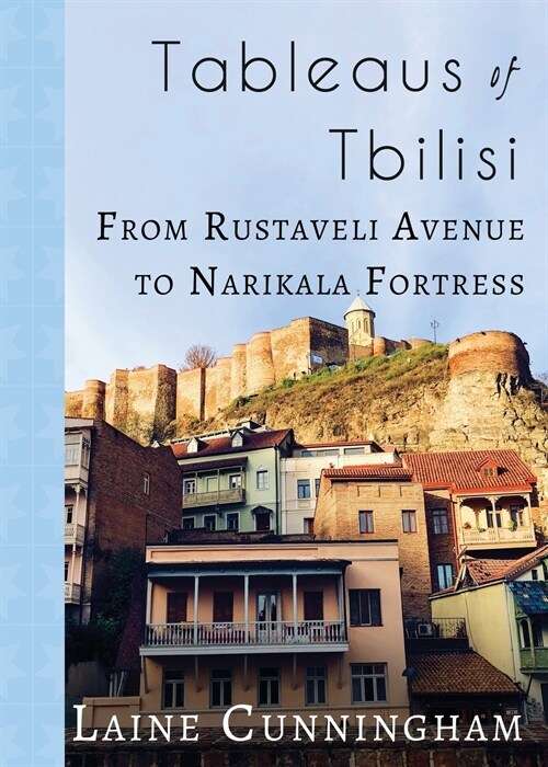 Tableaus of Tbilisi: From Rustaveli Avenue to Narikala Fortress (Paperback)