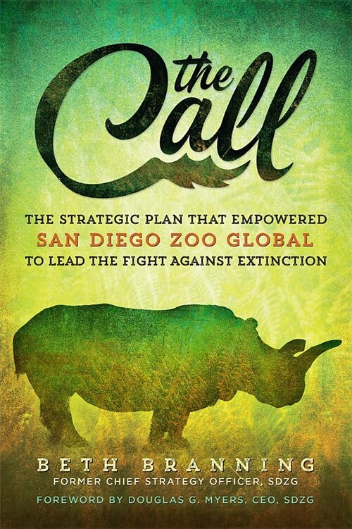 The Call: The Strategic Plan That Empowered San Diego Zoo Global to Lead the Fight Against Extinction (Hardcover)