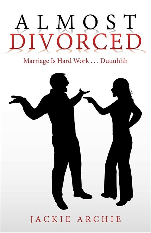 Almost Divorced: Marriage Is Hard Work . . . Duuuhhh (Paperback)