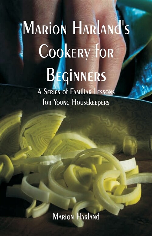 Marion Harlands Cookery for Beginners: A Series of Familiar Lessons for Young Housekeepers (Paperback)