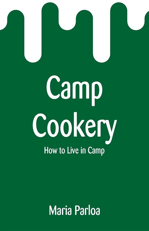 Camp Cookery: How to Live in Camp (Paperback)
