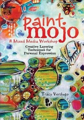 Paint Mojo - A Mixed-Media Workshop: Creative Layering Techniques for Personal Expression (Paperback)
