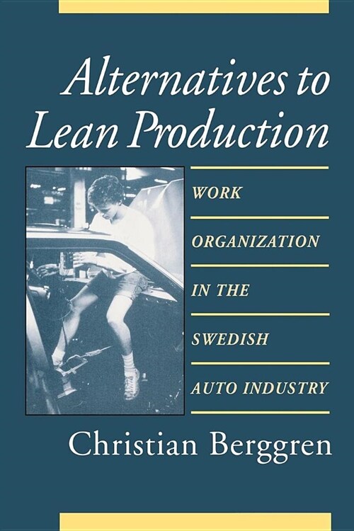 Alternatives to Lean Production: Work Organization in the Swedish Auto Industry (Hardcover)