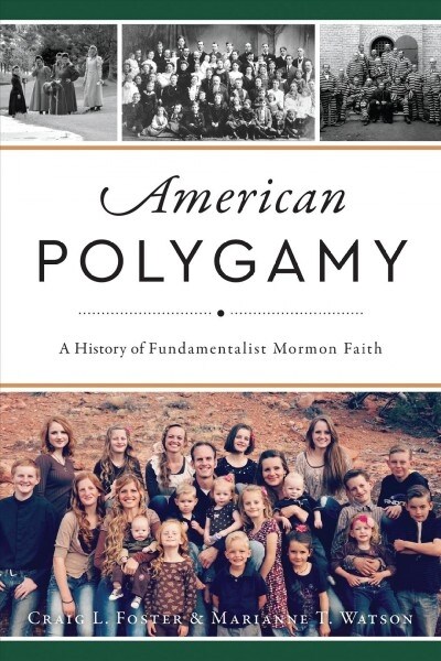 American Polygamy: A History of Fundamentalist Mormon Faith (Paperback)