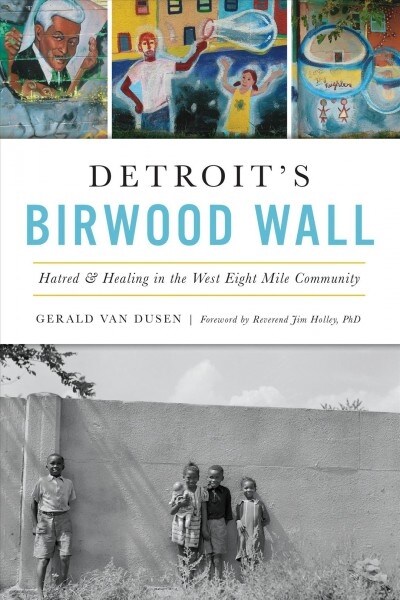 Detroits Birwood Wall: Hatred and Healing in the West Eight Mile Community (Paperback)
