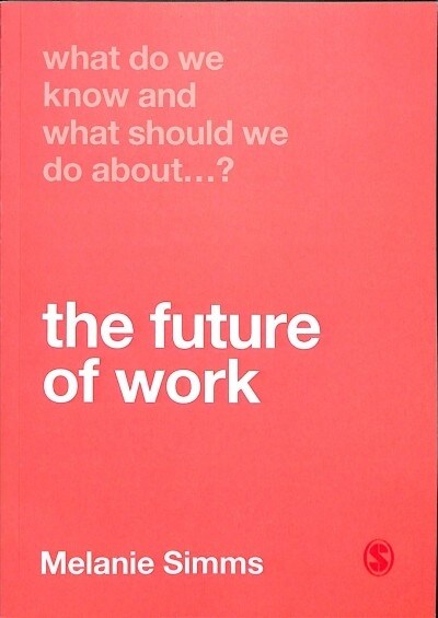 What Do We Know and What Should We Do About the Future of Work? (Paperback)