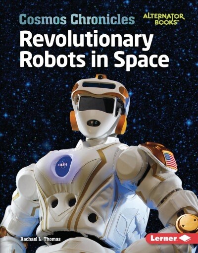 Revolutionary Robots in Space (Library Binding)